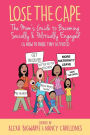 Lose the Cape Vol 4: The Mom's Guide to Becoming Socially & Politically Engaged (& How to Raise Tiny Activists)