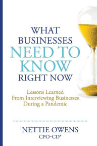 Title: What Businesses Need To Know Right Now: Lessons Learned From Interviewing Businesses During a Pandemic, Author: Nettie Owens