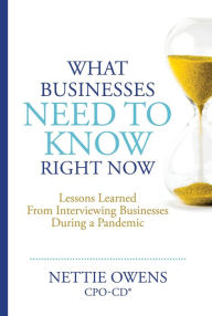 Title: What Businesses Need To Know Right Now: Lessons Learned From Interviewing Businesses During a Pandemic, Author: Nettie Owens