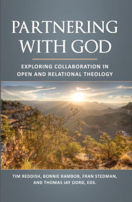 Title: Partnering with God: Exploring Collaboration in Open and Relational Theology, Author: Thomas j Oord