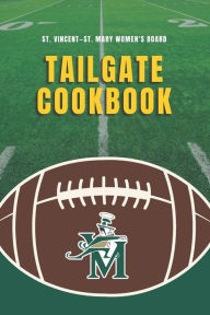 Title: St. Vincent-St. Mary Women's Board Tailgate Cookbook, Author: St. Vincent - St. Mary Women's Board