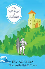 Title: The Eight Knights of Hanukkah, Author: Irv Korman
