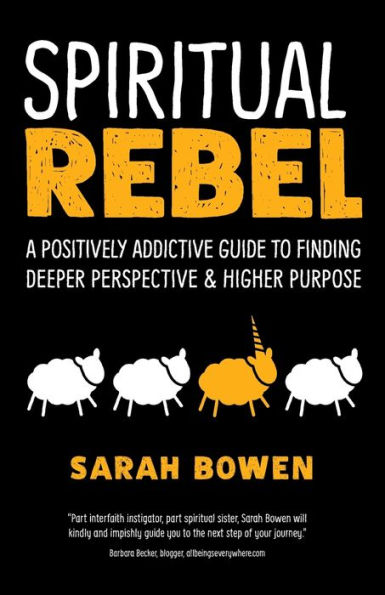 Spiritual Rebel: A Positively Addictive Guide to Finding Deeper Perspective and Higher Purpose