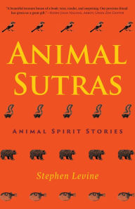 Title: Animal Sutras: Animal Spirit Stories, Author: Stephen Levine