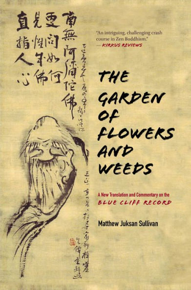 The Garden of Flowers and Weeds: A New Translation and Commentary on The Blue Cliff Record