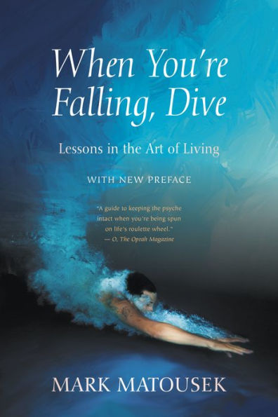 When You're Falling, Dive: Lessons the Art of Living, With New Preface
