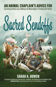 Free ebook txt format download Sacred Sendoffs: An Animal Chaplain's Advice for Surviving Animal Loss, Making Life Meaningful, and Healing the Planet by Sarah A. Bowen RTF FB2 DJVU 9781948626590 in English