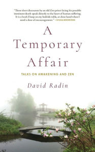 Title: A Temporary Affair: Talks on Awakening and Zen, Author: David Radin