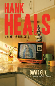 Title: Hank Heals: A Novel of Miracles, Author: David Guy