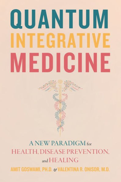 Quantum Integrative Medicine: A New Paradigm for Health, Disease Prevention, and Healing