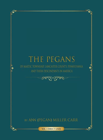 The Pegans of Martic Township, Lancaster County, Pennsylvania, and Their Descendants in America: Direct Lines