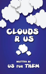 Title: Clouds R Us, Author: Written by Us for Them
