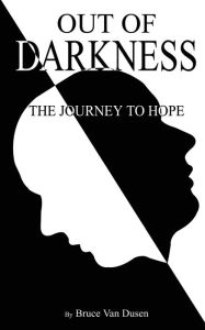 Title: Out of Darkness: The Journey to Hope, Author: Bruce Van Dusen