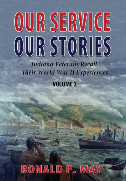 Our Service, Our Stories, Volume 2: Indiana Veterans Recall Their World War II Experiences