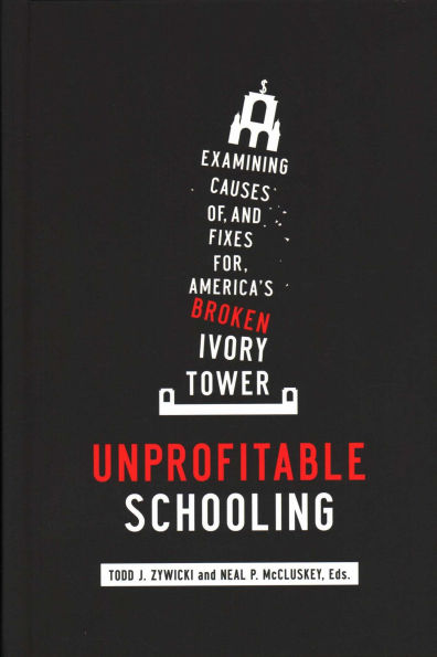 Unprofitable Schooling: Examining Causes of, and Fixes for, America's Broken Ivory Tower