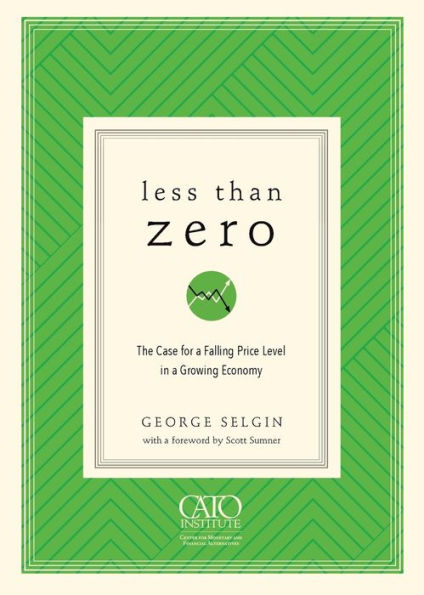 Less Than Zero: The Case for a Falling Price Level Growing Economy