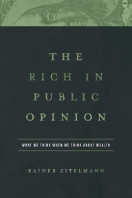 Title: The Rich in Public Opinion: What We Think When We Think About Wealth, Author: Rainer Zitelmann