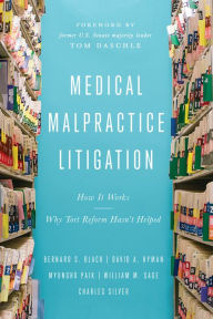 Title: Medical Malpractice Litigation: How It Works, Why Tort Reform Hasn't Helped, Author: Bernard S. Black