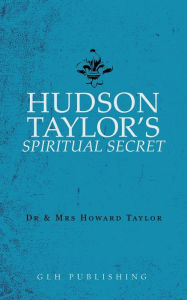 Title: Hudson Taylor's Spiritual Secret, Author: And Howard Taylor