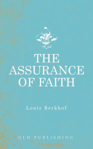 Title: The Assurance of Faith, Author: Louis Berkhof