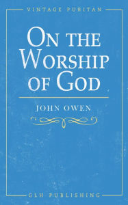 Title: On the Worship of God, Author: John Owen