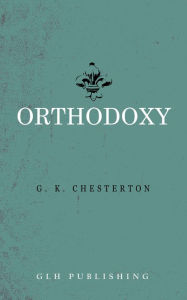 Title: Orthodoxy, Author: G. K. Chesterton