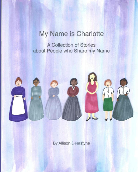 My Name is Charlotte: A Collection of Stories about People who Share my Name