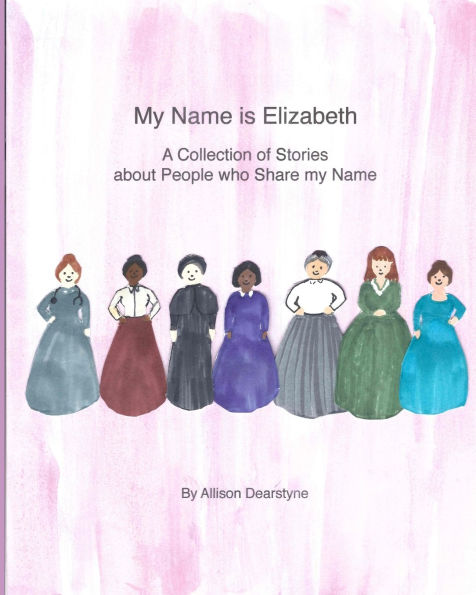 My Name is Elizabeth: A Collection of Stories about People who Share my Name