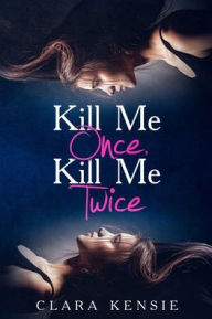 Title: Kill Me Once, Kill Me Twice, Author: Clara Kensie