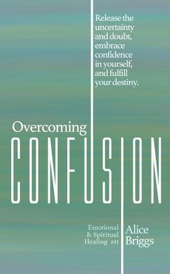 Overcoming Confusion: Release the uncertainty and doubt, embrace confidence yourself, fulfill your destiny.