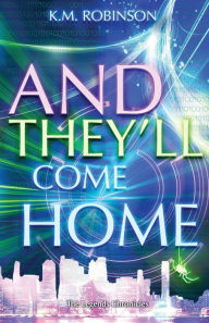 Title: And They'll Come Home, Author: K.M. Robinson