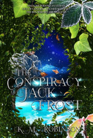 Title: The Conspiracy of Jack Frost, Author: K.M. Robinson