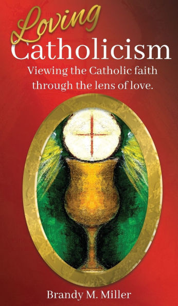 Loving Catholicism: Viewing the Catholic faith through lens of love