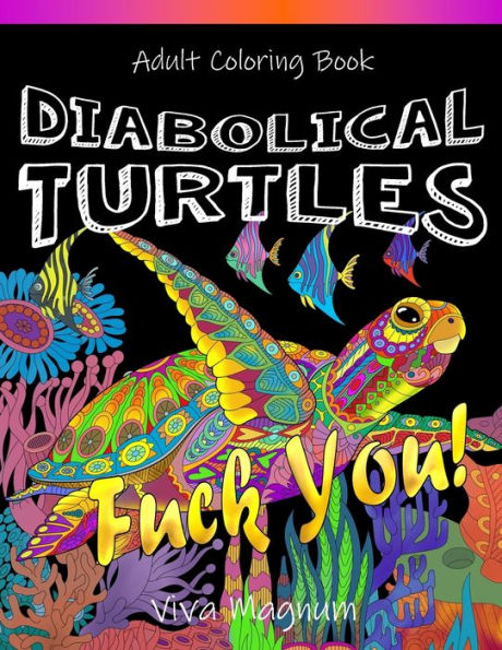 Diabolical Turtles: Swear Word Adult Coloring Book for Stress Relief and Relaxation