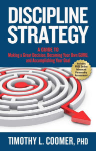 Free download of audio books Discipline Strategy: A Guide to Making a Great Decision, Becoming Your Own Guru, and Accomplishing Your Goal ePub 9781948677271 (English literature) by Timothy Coomer PhD