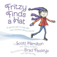 Title: Fritzy Finds a Hat: A Gentle Tale to Help Talk with Children About Cancer, Author: Scott Hamilton