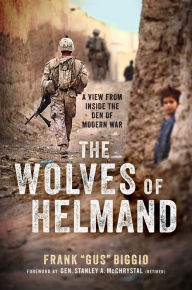 Download books magazines ipad The Wolves of Helmand: A View from Inside the Den of Modern War 9781948677646 by Frank "Gus" Biggio, Stanley A. McChrystal Ret. (Foreword by) English version FB2 PDB