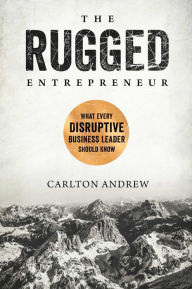 Free download ebooks The Rugged Entrepreneur: What Every Disruptive Business Leader Should Know