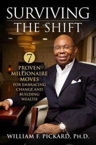 Title: Surviving the Shift: 7 Proven Millionaire Moves for Embracing Change and Building Wealth, Author: William F. Pickard