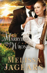 Title: Marrying Mr. Wrong, Author: Melissa Jagears