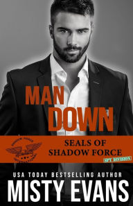 Title: Man Down: SEALs Of Shadow Force: Spy Division, Book 3, Author: Misty Evans