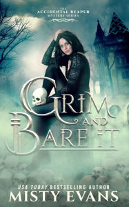 Title: Grim & Bare It, The Accidental Reaper Paranormal Urban Fantasy Mystery Series, Book 1, Author: Misty Evans