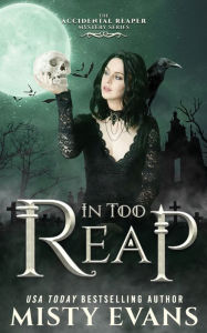 Title: In Too Reap, The Accidental Reaper Paranormal Urban Fantasy Series, Book 3, Author: Misty Evans