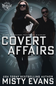 Title: Covert Affairs: A Thrilling Military Romance in the SEALs of Shadow Force: Spy Division Series, Book 4: A Thrilling Military Romance in the SEALs of Shadow Force: Spy Division Series, Book 4: A Thrilling Military Romance in the SEALs of Shadow Force: Spy, Author: Misty Evans