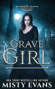 Title: Grave Girl, The Accidental Reaper Paranormal Urban Fantasy Series, Book 4, Author: Misty Evans