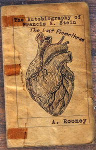 Title: Autobiography of Francis N. Stein: The Last Promethean, Author: A. Rooney