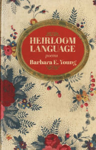 Title: Heirloom Language: Poems, Author: Barbara E. Young