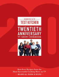 Title: America's Test Kitchen Twentieth Anniversary TV Show Cookbook: Best-Ever Recipes from the Most Successful Cooking Show on TV, Author: America's Test Kitchen