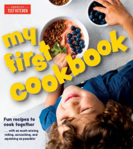 My First Cookbook: Fun recipes to cook together . . . with as much mixing, rolling, scrunching, and squishing as possible!