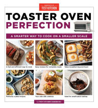 Top free ebooks download Toaster Oven Perfection: A Smarter Way to Cook on a Smaller Scale 9781948703482